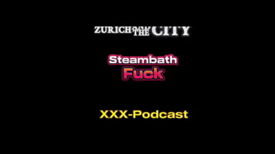 Steambath Fuck in a Swiss SWINGERS Club – xxx-Podcast