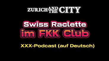 Swiss Raclette im FKK-Club – xxx-Podcast (auf Deutsch)